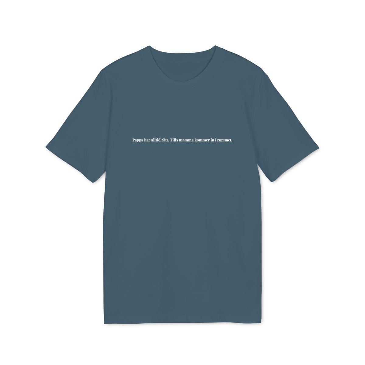 Pappa har alltid rätt t-shirt premium – Petrol